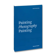 Load image into Gallery viewer, Painting Photography Painting: Selected Essays