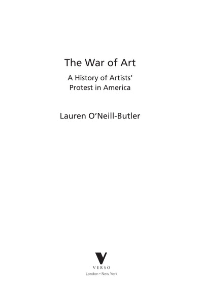 The War of Art: A History of Artists' Protest In America by Lauren O’Neill-Butler