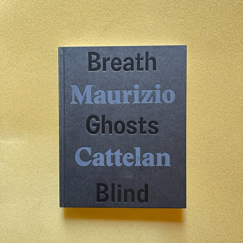 Maurizio Cattelan - Breath Ghosts Blind
