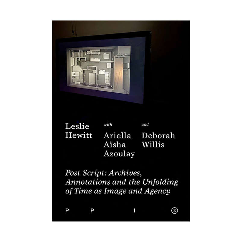 Leslie Hewitt - PPI 3: Post Script: Archives, Annotations and the Unfolding of Time as Image and Agency