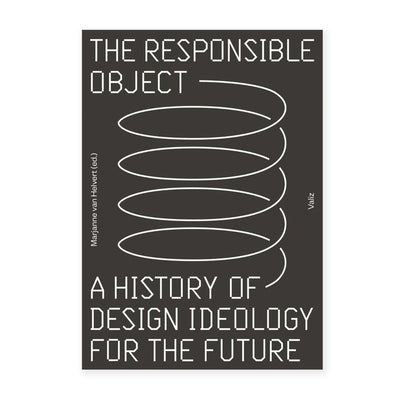 The Responsible Object: A History of Design Ideology for the Future
