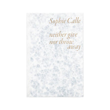 Load image into Gallery viewer, Sophie Calle - Neither Give Nor Throw Away
