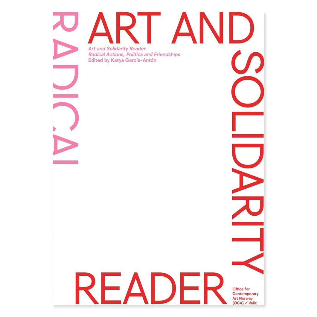 Art and Solidarity Reader: Radical Actions, Politics and Friendships