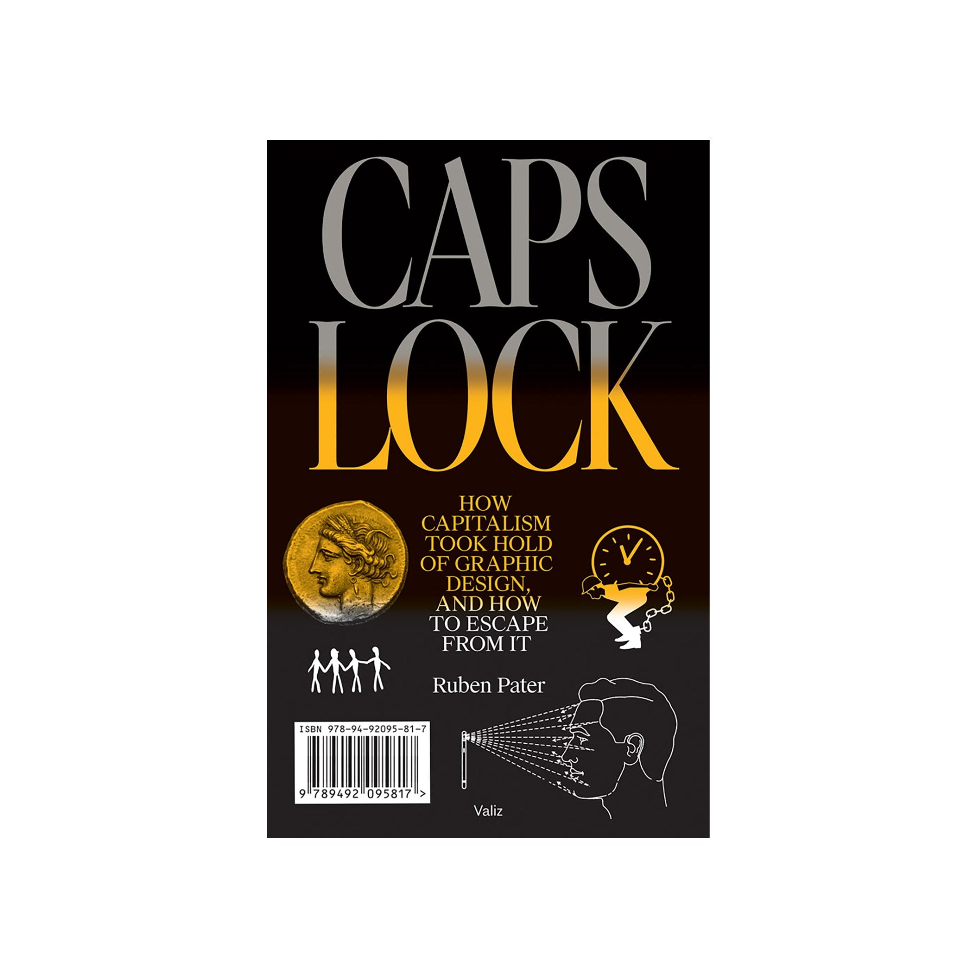 CAPS LOCK: How Capitalism Took Hold of Graphic Design, and How to Escape from It