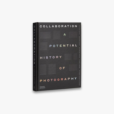 Collaboration: A Potential History of Photography