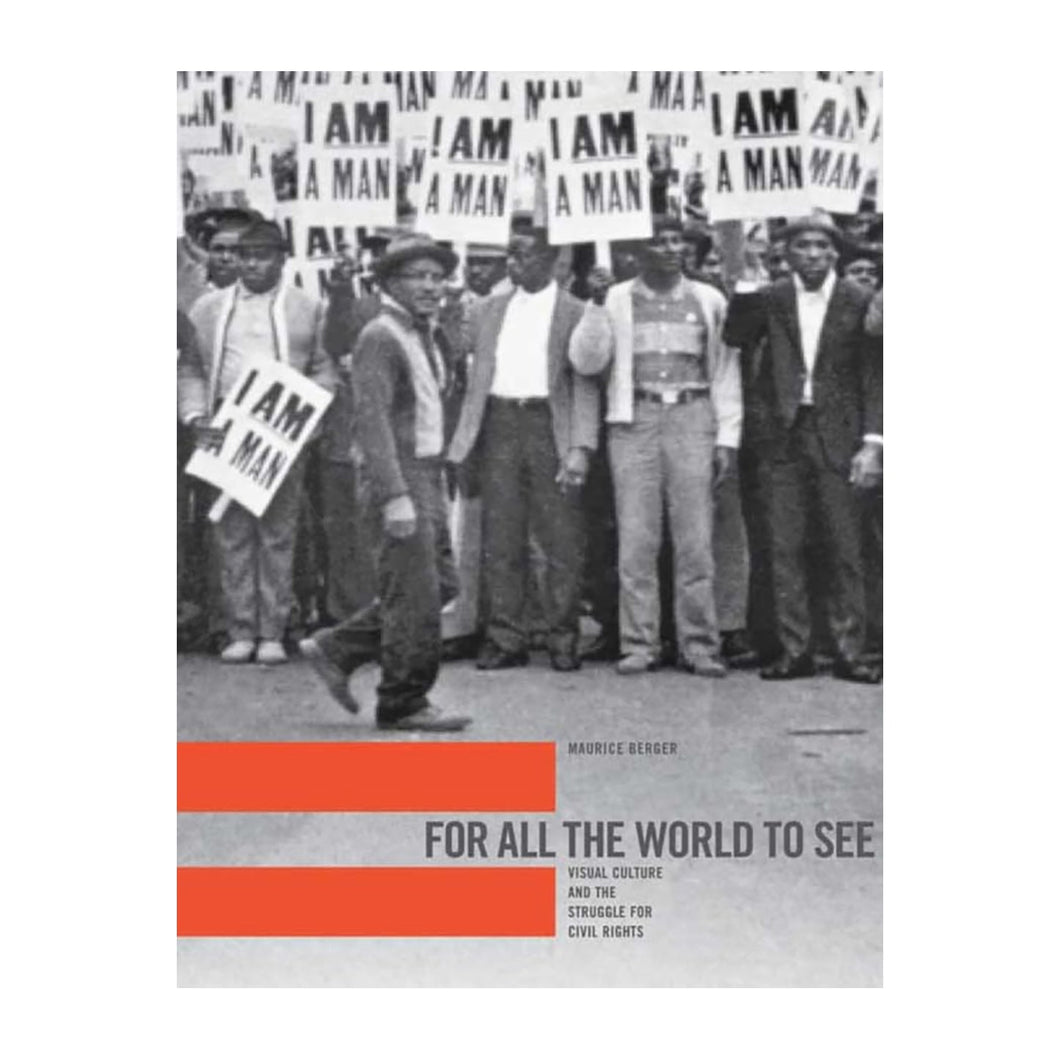 For All the World To See: Visual Culture and the Struggle for Civil Rights