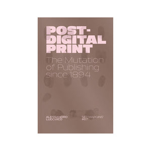 Post-Digital Print: The Mutation of Publishing Since 1894