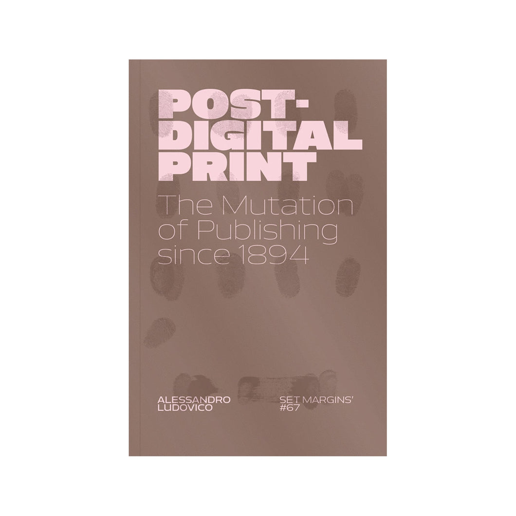 Post-Digital Print: The Mutation of Publishing Since 1894