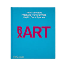 Load image into Gallery viewer, RxART: The Artists and Projects Transforming Health Care Spaces
