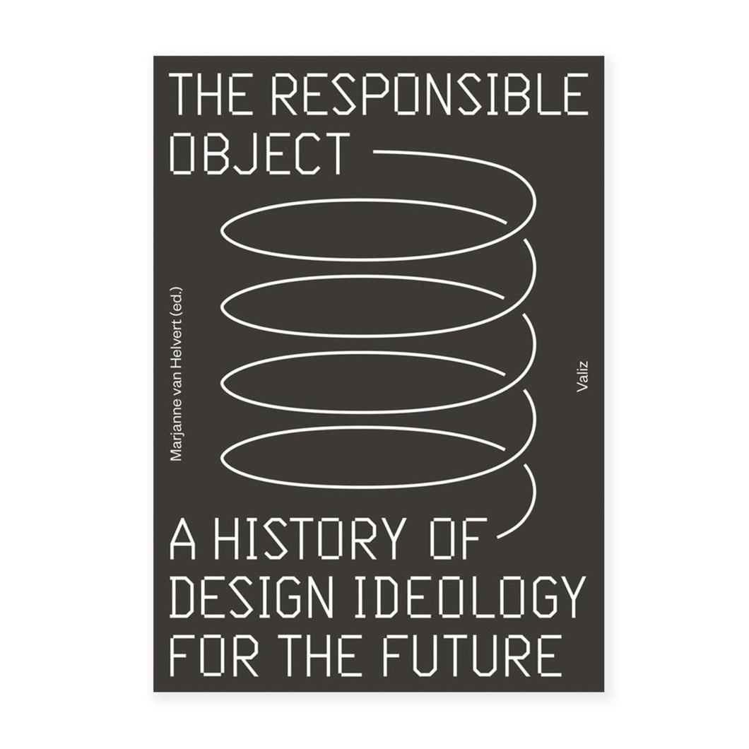 The Responsible Object: A History of Design Ideology for the Future
